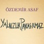 Özdemir Asaf Yalnızlık Paylaşılmaz