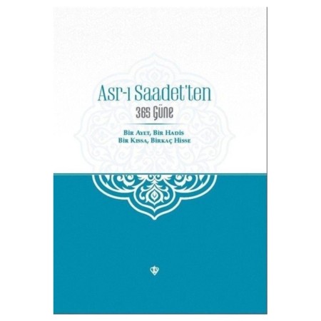 Diyanet Vakfı Yayınları Asr-ı Saadet'ten 365 Güne Bir Ayet Bir Hadis Bir Kıssa Birkaç Hisse