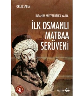 İbrahim Müteferrika ya da İlk Osmanlı Matbaa Serüveni - Orlin Sabev