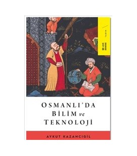 Osmanlıda Bilim ve Teknoloji - Aykut Kazancıgil - Ketebe Yayınevi