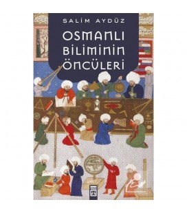 Osmanlı Biliminin Öncüleri Timaş Yayınları - Salim Aydüz