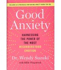 Good Anxiety: Harnessing the Power of the Most Misunderstood Emotion