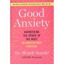 Good Anxiety: Harnessing the Power of the Most Misunderstood Emotion