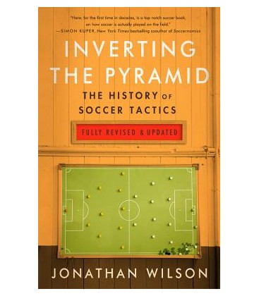 Inverting The Pyramid : The History of Soccer Tactics: The History of Soccer Tactics