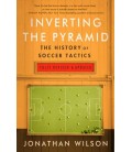 Inverting The Pyramid : The History of Soccer Tactics: The History of Soccer Tactics