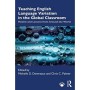 Küresel Sınıfta İngilizce Dil Çeşitliliğinin Öğretimi: Dünyanın Her Yerinden Modeller ve Dersler 1. Baskı