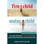 Fire Child, Water Child: How Understanding the Five Types of ADHD Can Help You Improve Your Child's Self-Esteem and Attention