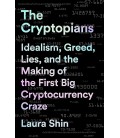 The Cryptopians: Idealism, Greed, Lies, and the Making of the First Big Cryptocurrency Craze