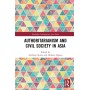 Authoritarianism and Civil Society in Asia (Routledge Contemporary Asia Series