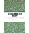 Shaping Sound and Society: The Cultural Study of Musical Instruments (Routledge Research in Music)