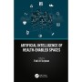 Artificial Intelligence of Health-Enabled Spaces 1st Edition