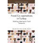 Food Co-operatives in Turkey (Routledge Focus on Environment and Sustainability)