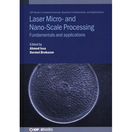 Laser Micro- and Nano-Scale Processing: Fundamentals and applications (Coherent Sources and Applications)