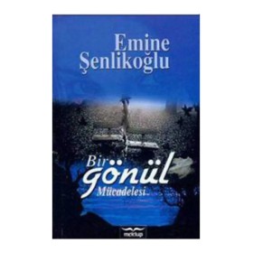 Bir Gönül Mücadelesi - Emine Şenlikoğlu - Mektup Yayınları