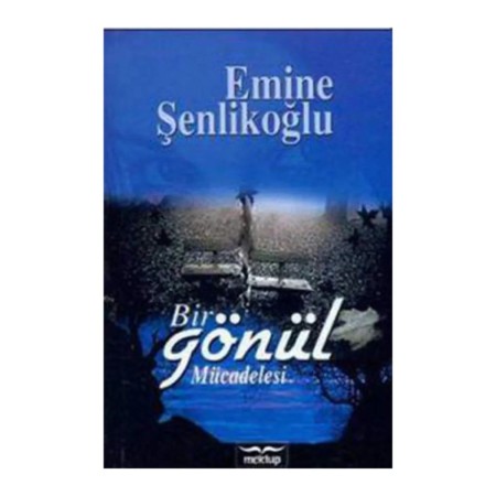 Bir Gönül Mücadelesi - Emine Şenlikoğlu - Mektup Yayınları
