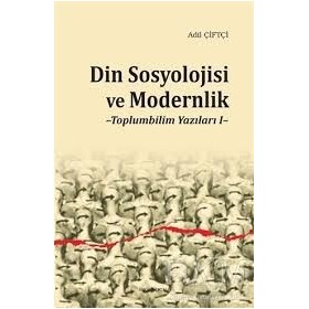 Din Sosyolojisi ve Modernlik  Toplumbilim Yazıları I