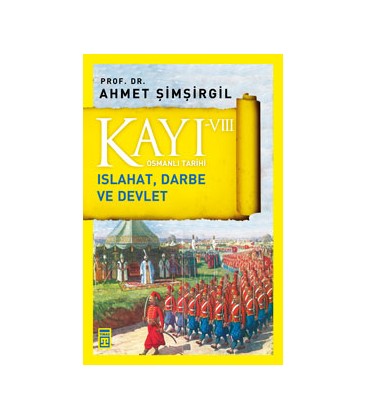 Kayı 8 Islahat, Darbe ve Devlet - Ahmet Şimşirgil - Timaş Yayınları