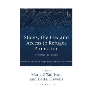 States, the Law and Access to Refugee Protection Fortresses and Fairness (Studies in International Law)